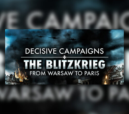 Decisive Campaigns: The Blitzkrieg from Warsaw to Paris – PC Steam (Global)